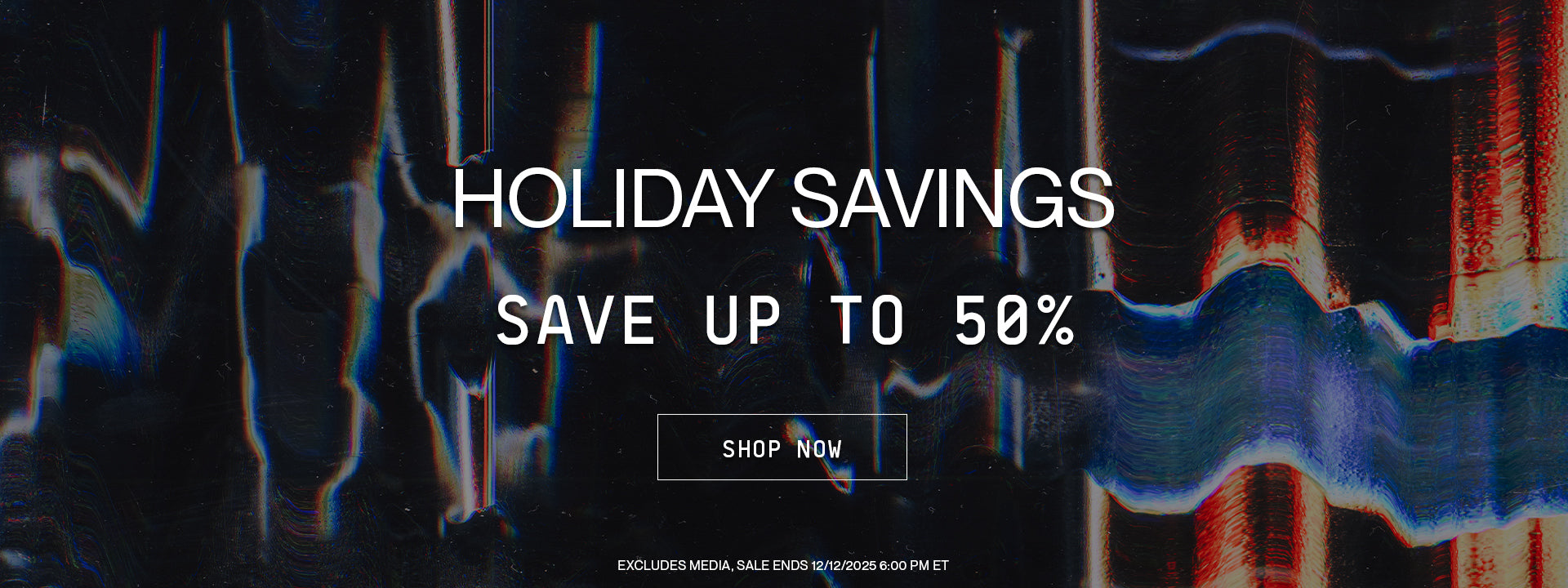 Holiday Sale | Up to 50% Off Storewide | Sale Ends 12/12/2025 6:00 PM ET