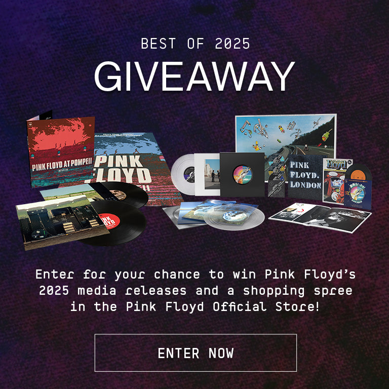 Best of 2025 Giveaway. Enter for your chance to win Pink Floyd's 2025 media releases and a shopping spree in the Pink Floyd Store. Enter Now.